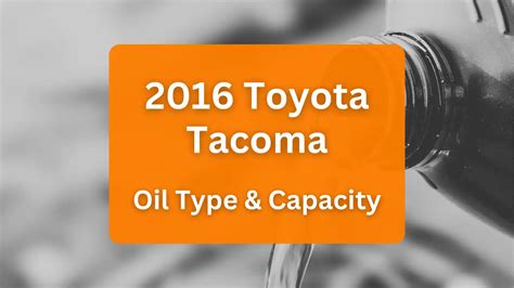 2016 Toyota Tacoma Oil Type and Capacity (2.7L L4 & 3.5L V6)